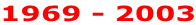 1969 - 2003